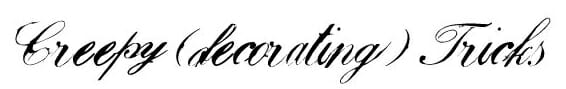 Creepy (decorating) Tricks – Spooky black script on a white background.